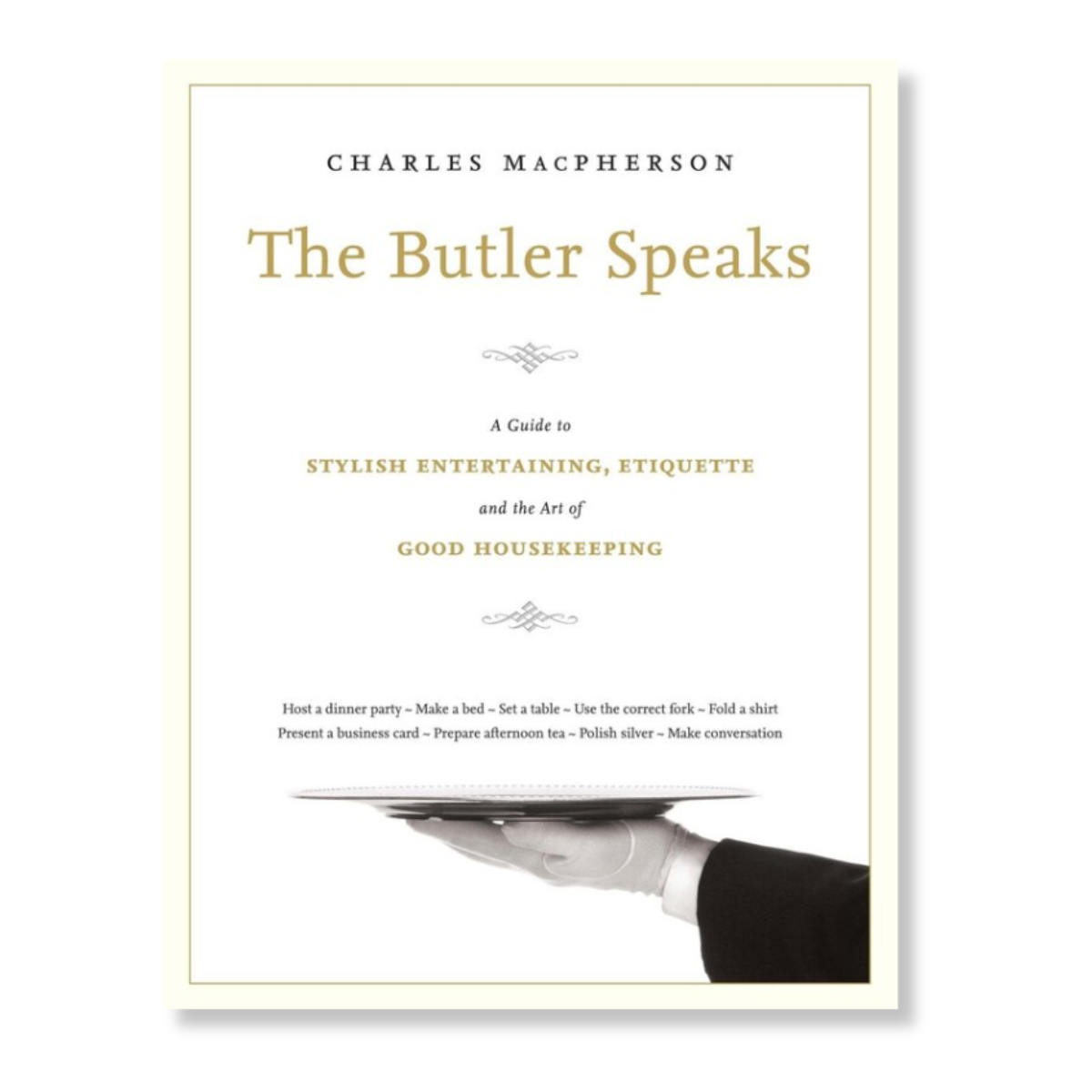 The Butler Speaks, a Return to Proper Etiquette, Stylish Entertaining, and the Art of Good Housekeeping