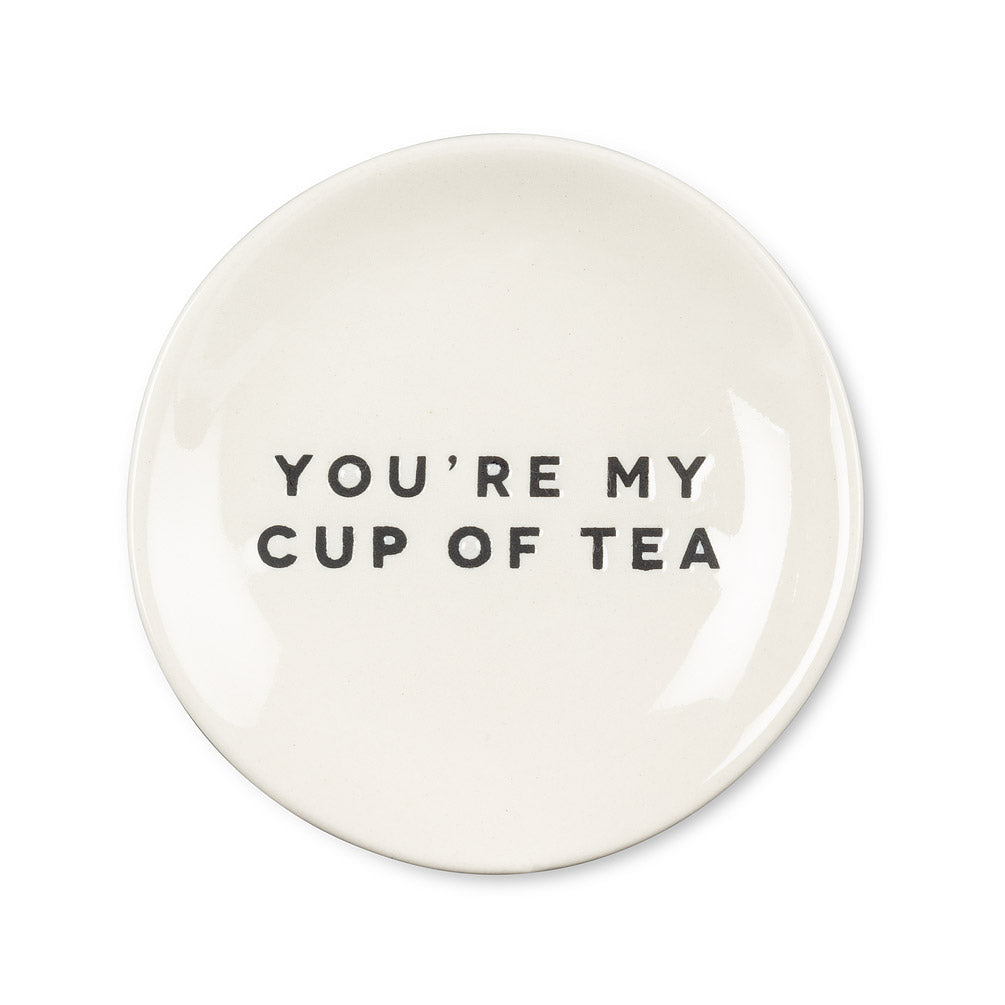 round white dish with black modern font that says you're my cup of tea