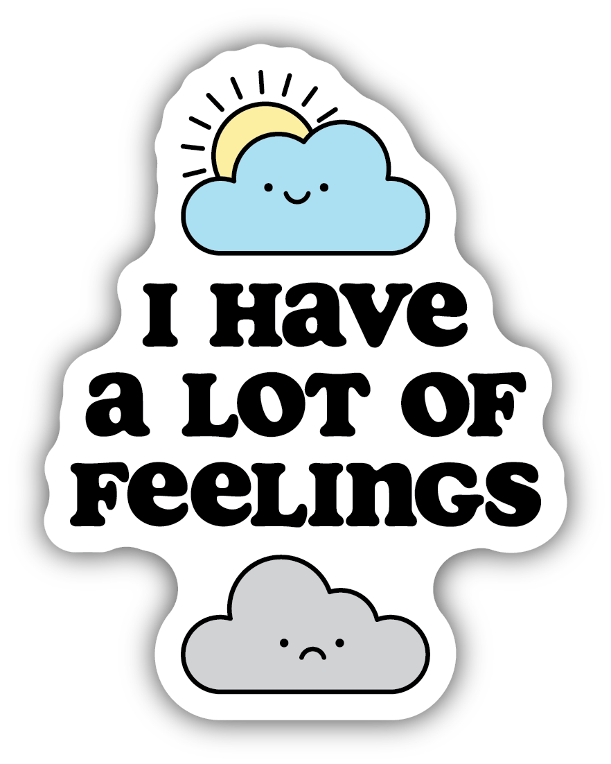 I Have A Lot Of Feelings Sticker